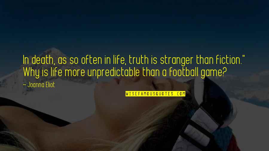 Life Is Stranger Than Fiction Quotes By Joanna Eliot: In death, as so often in life, truth Life Is Stranger Than Fiction Quotes By Joanna Eliot: In death, as so often in life, truth