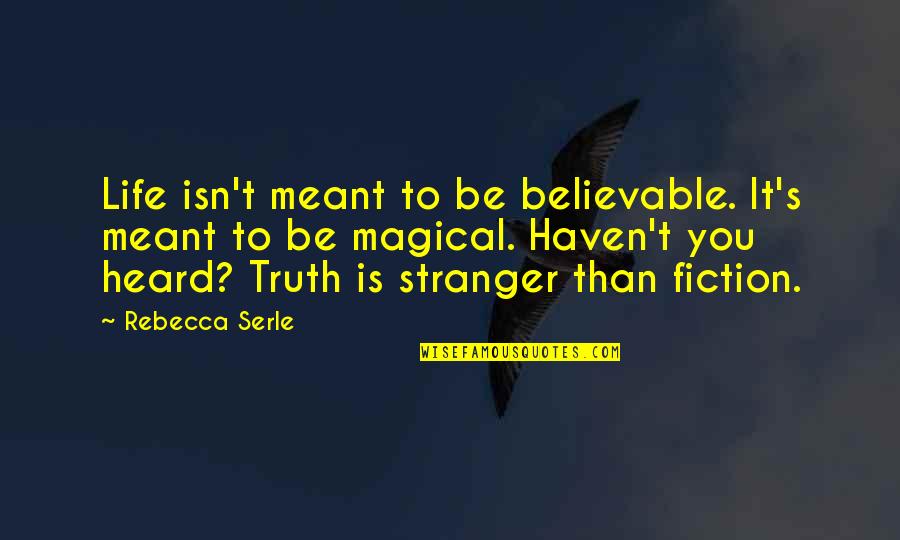 Life Is Stranger Than Fiction Quotes By Rebecca Serle: Life isn't meant to be believable. It's meant