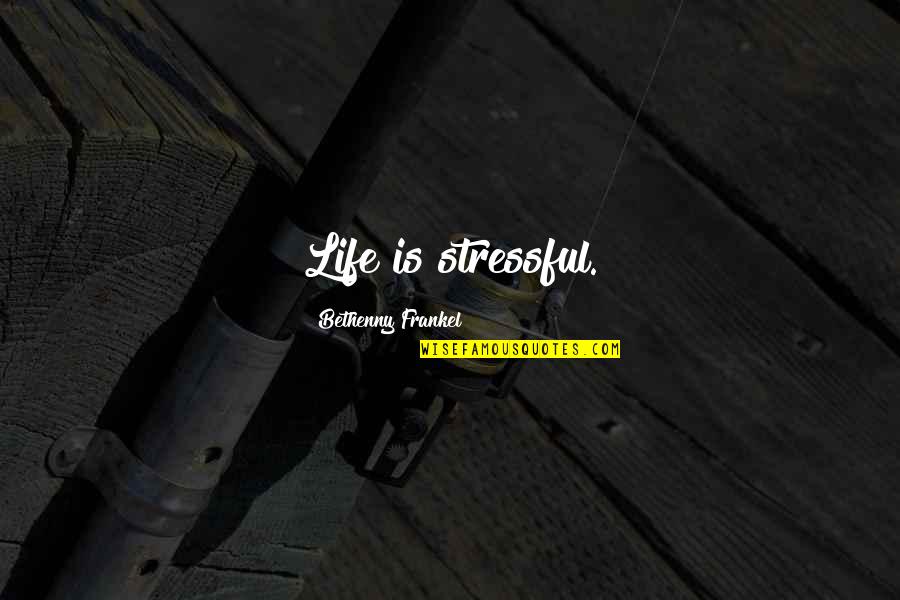 Life Is Stressful Quotes By Bethenny Frankel: Life is stressful.