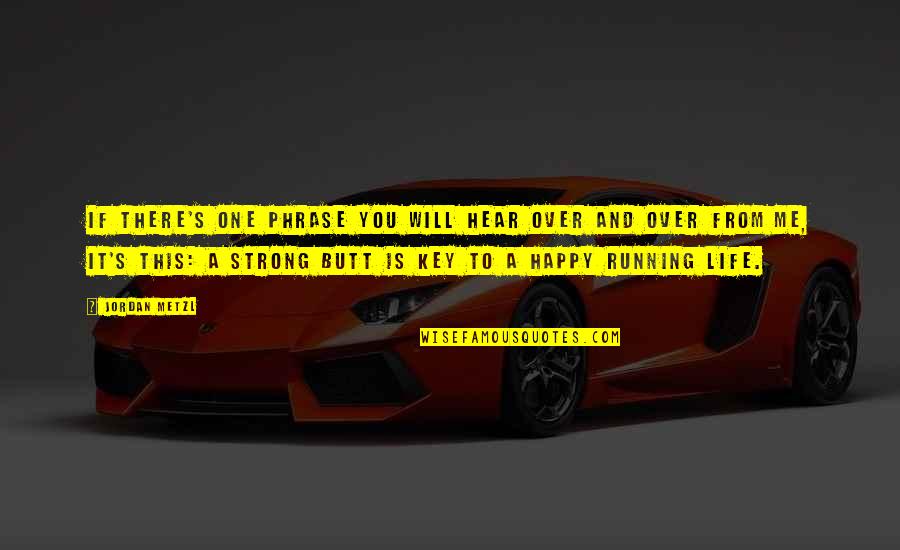 Life Is Strong Quotes By Jordan Metzl: If there's one phrase you will hear over Life Is Strong Quotes By Jordan Metzl: If there's one phrase you will hear over
