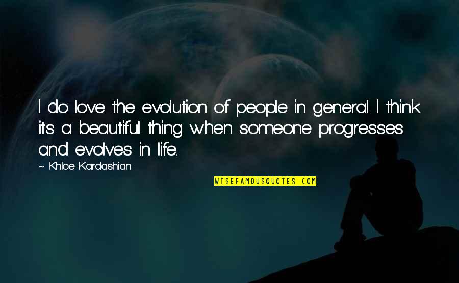 Life Is Such A Beautiful Thing Quotes By Khloe Kardashian: I do love the evolution of people in