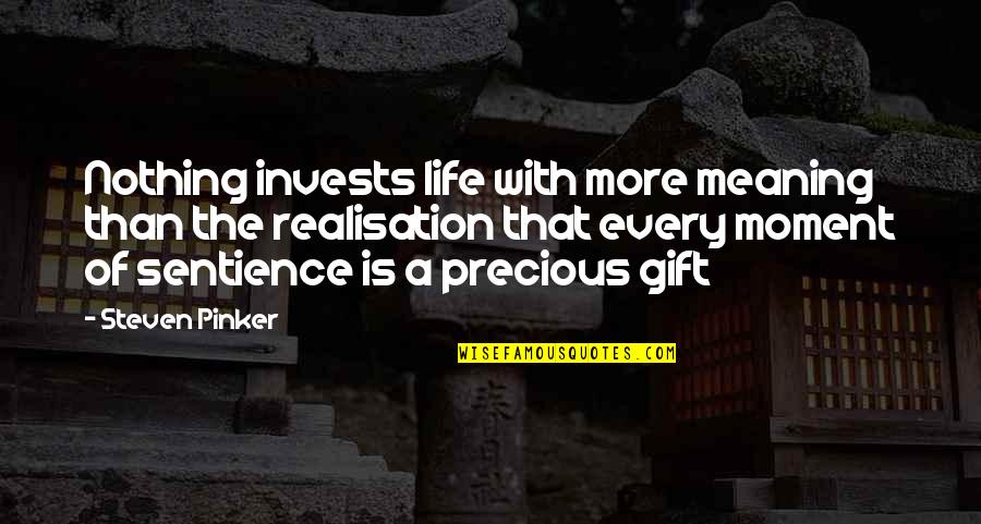 Life Is Such A Precious Gift Quotes By Steven Pinker: Nothing invests life with more meaning than the Life Is Such A Precious Gift Quotes By Steven Pinker: Nothing invests life with more meaning than the
