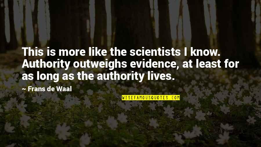 Life Is Such A Rollercoaster Quotes By Frans De Waal: This is more like the scientists I know.