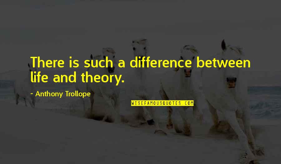 Life Is Such Quotes By Anthony Trollope: There is such a difference between life and