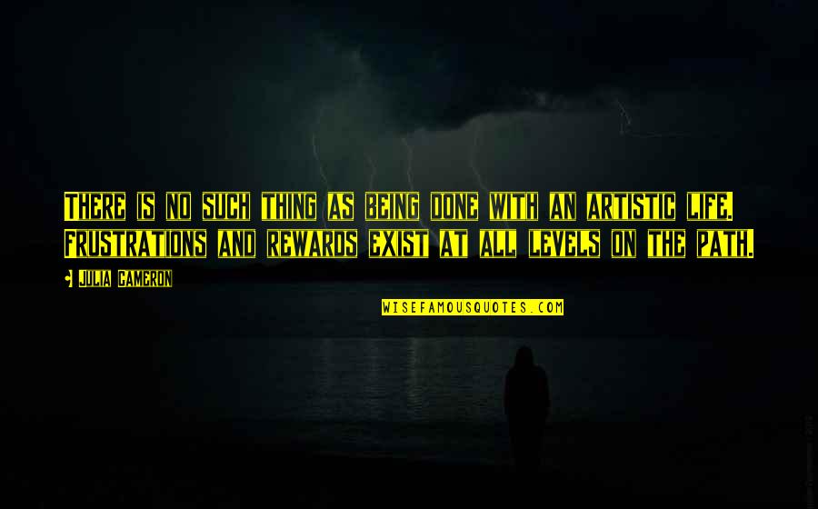 Life Is Such Quotes By Julia Cameron: There is no such thing as being done