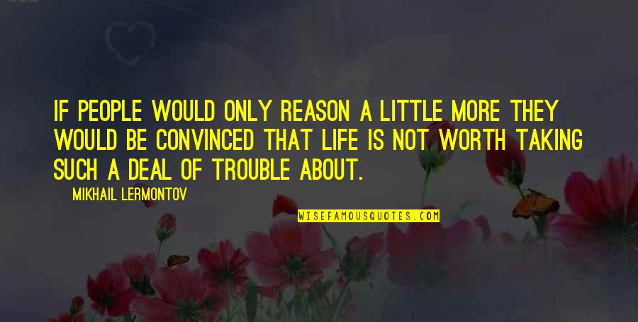 Life Is Such Quotes By Mikhail Lermontov: If people would only reason a little more
