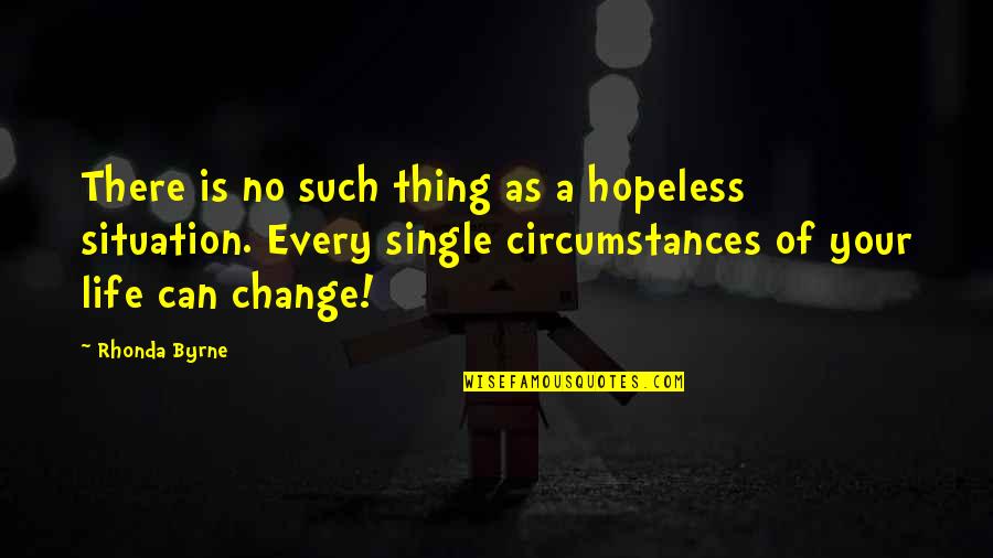 Life Is Such Quotes By Rhonda Byrne: There is no such thing as a hopeless