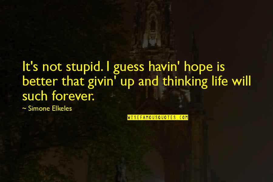 Life Is Such Quotes By Simone Elkeles: It's not stupid. I guess havin' hope is