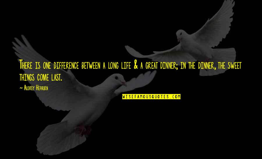 Life Is Sweet Quotes By Audrey Hepburn: There is one difference between a long life