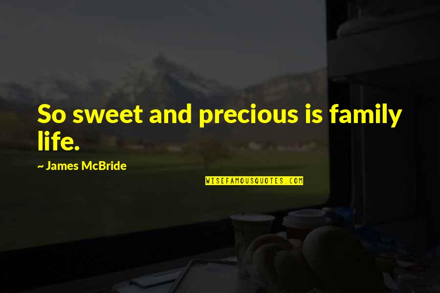 Life Is Sweet Quotes By James McBride: So sweet and precious is family life.