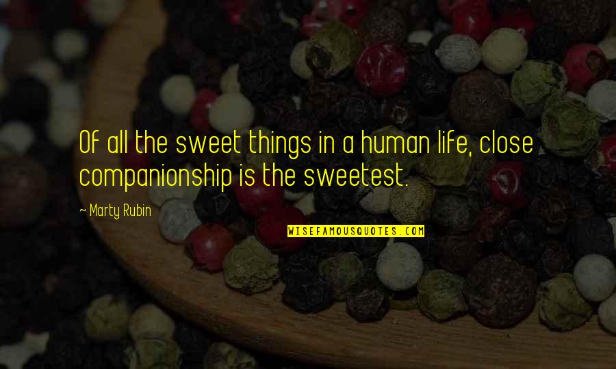 Life Is Sweet Quotes By Marty Rubin: Of all the sweet things in a human