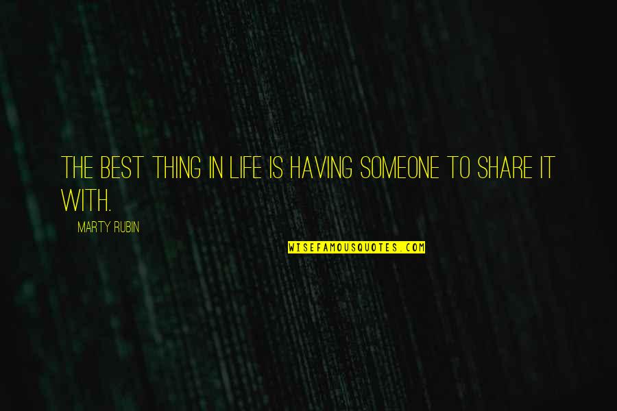 Life Is The Best Quotes By Marty Rubin: The best thing in life is having someone