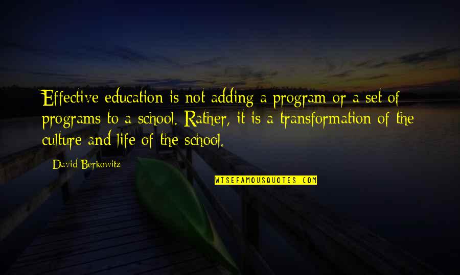 Life Is The Best School Quotes By David Berkowitz: Effective education is not adding a program or