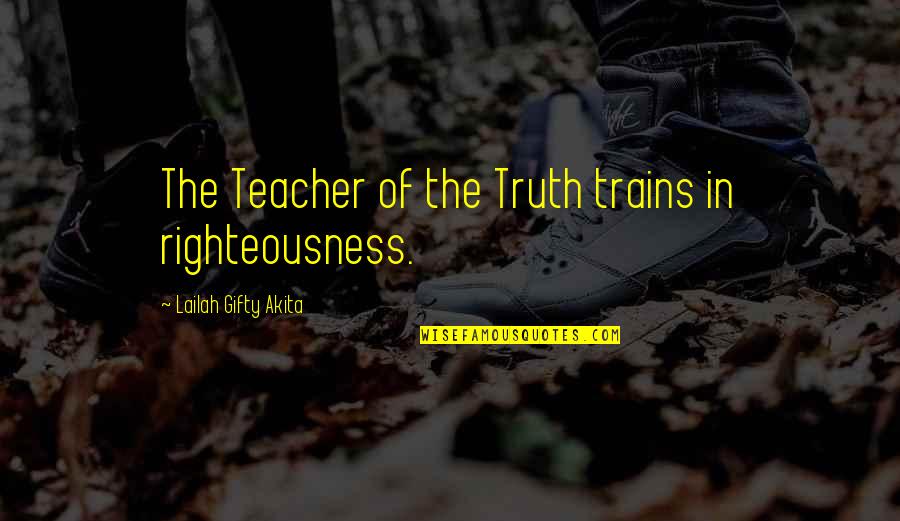 Life Is The Best Teacher Of All Quotes By Lailah Gifty Akita: The Teacher of the Truth trains in righteousness. Life Is The Best Teacher Of All Quotes By Lailah Gifty Akita: The Teacher of the Truth trains in righteousness.