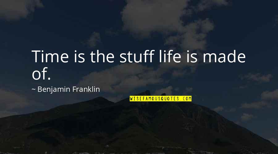 Life Is Time Quotes By Benjamin Franklin: Time is the stuff life is made of. Life Is Time Quotes By Benjamin Franklin: Time is the stuff life is made of.