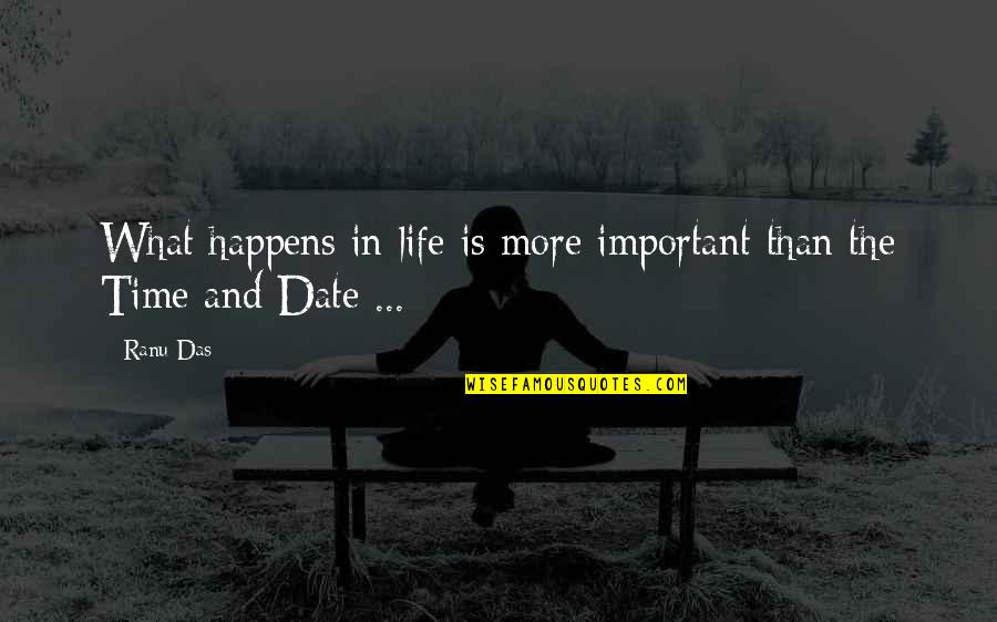 Life Is Time Quotes By Ranu Das: What happens in life is more important than