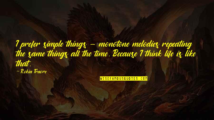 Life Is Time Quotes By Rokia Traore: I prefer simple things - monotone melodies repeating Life Is Time Quotes By Rokia Traore: I prefer simple things - monotone melodies repeating