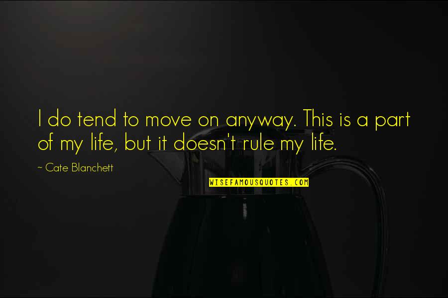 Life Is To Move On Quotes By Cate Blanchett: I do tend to move on anyway. This