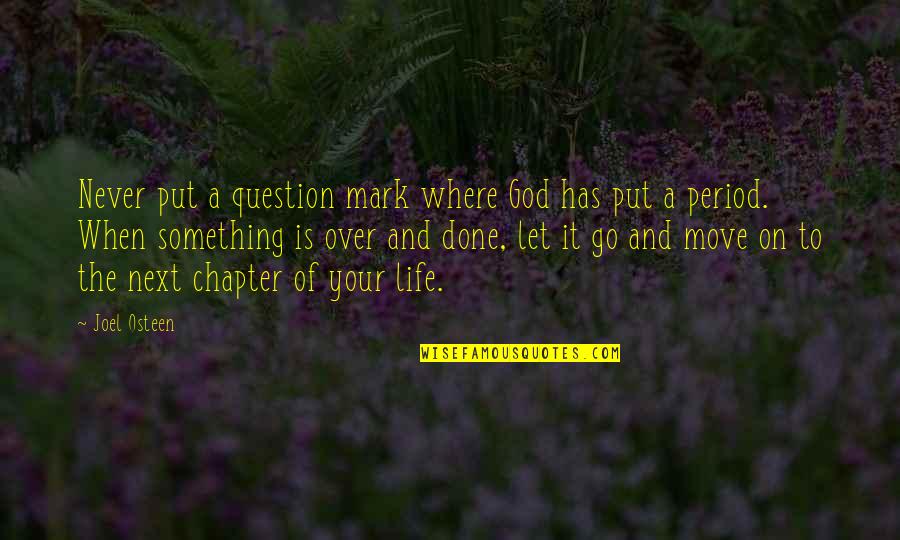 Life Is To Move On Quotes By Joel Osteen: Never put a question mark where God has