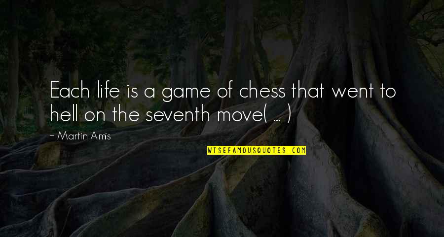 Life Is To Move On Quotes By Martin Amis: Each life is a game of chess that