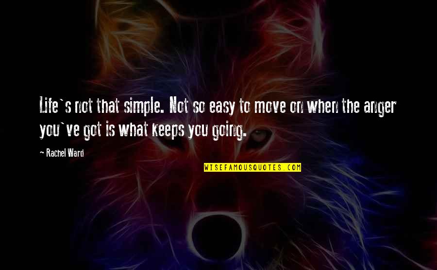 Life Is To Move On Quotes By Rachel Ward: Life's not that simple. Not so easy to