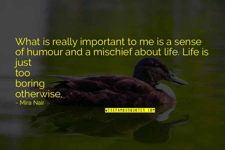 Life Is Too Boring Quotes By Mira Nair: What is really important to me is a