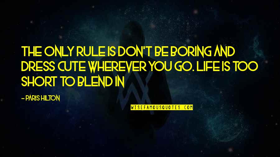 Life Is Too Boring Quotes By Paris Hilton: The only rule is don't be boring and