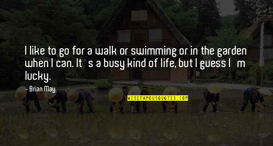 Life Is Too Busy Quotes By Brian May: I like to go for a walk or