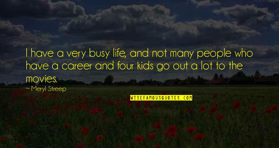 Life Is Too Busy Quotes By Meryl Streep: I have a very busy life, and not