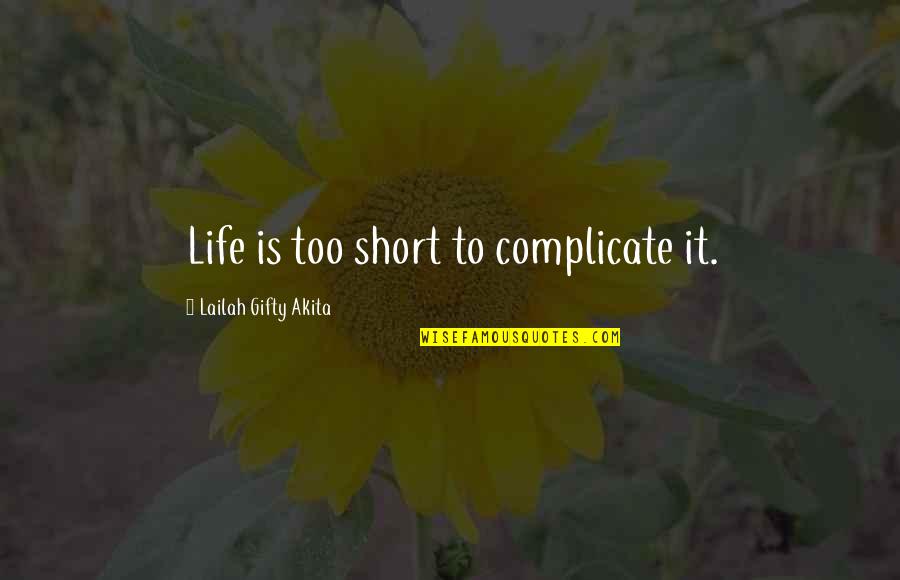 Life Is Too Complicated Quotes By Lailah Gifty Akita: Life is too short to complicate it.