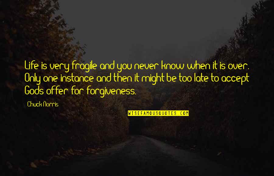 Life Is Too Fragile Quotes By Chuck Norris: Life is very fragile and you never know