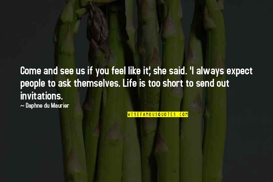 Life Is Too Quotes By Daphne Du Maurier: Come and see us if you feel like Life Is Too Quotes By Daphne Du Maurier: Come and see us if you feel like