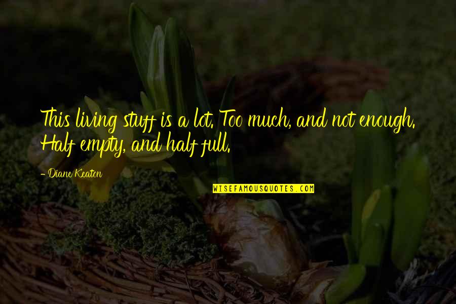 Life Is Too Quotes By Diane Keaton: This living stuff is a lot. Too much,