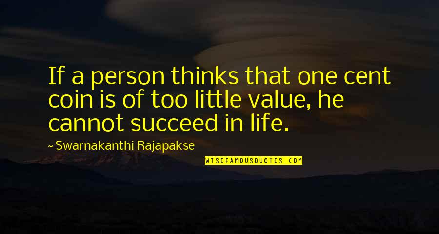 Life Is Too Quotes By Swarnakanthi Rajapakse: If a person thinks that one cent coin Life Is Too Quotes By Swarnakanthi Rajapakse: If a person thinks that one cent coin