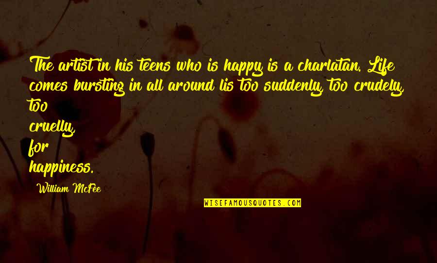 Life Is Too Quotes By William McFee: The artist in his teens who is happy Life Is Too Quotes By William McFee: The artist in his teens who is happy