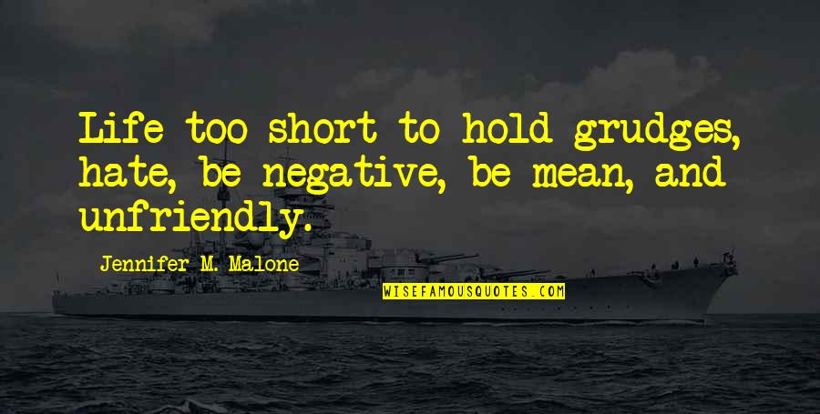 Life Is Too Short To Hold Grudges Quotes By Jennifer M. Malone: Life too short to hold grudges, hate, be