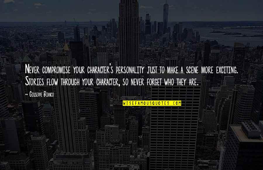 Life Is Too Short To Wake Up In The Morning With Regrets Quotes By Giuseppe Bianco: Never compromise your character's personality just to make Life Is Too Short To Wake Up In The Morning With Regrets Quotes By Giuseppe Bianco: Never compromise your character's personality just to make