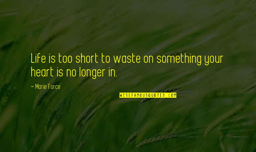 Life Is Too Short To Waste Quotes By Marie Force: Life is too short to waste on something