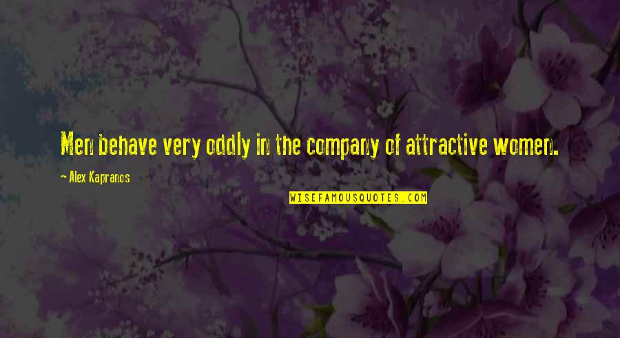Life Is Tough But I'm Tougher Quotes By Alex Kapranos: Men behave very oddly in the company of Life Is Tough But I'm Tougher Quotes By Alex Kapranos: Men behave very oddly in the company of