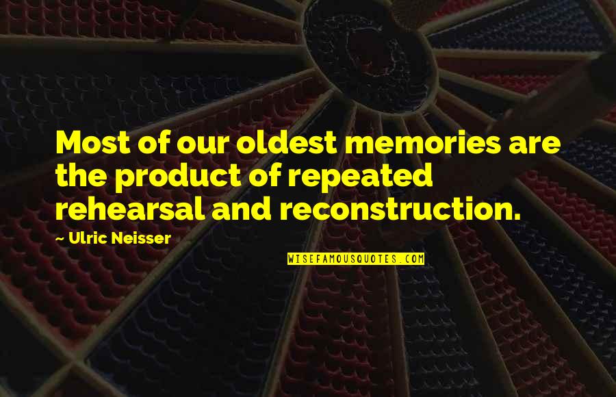 Life Is Tough But I'm Tougher Quotes By Ulric Neisser: Most of our oldest memories are the product