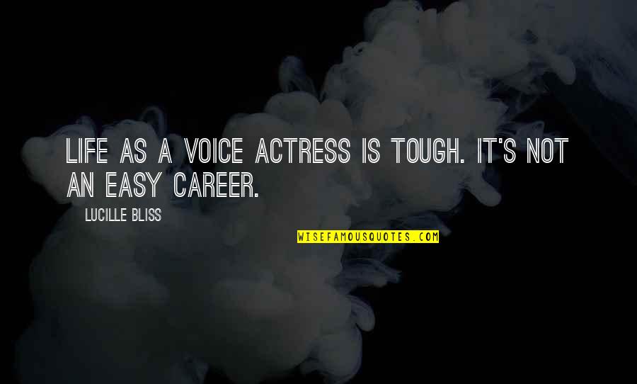 Life Is Tough But So Are You Quotes By Lucille Bliss: Life as a voice actress is tough. It's