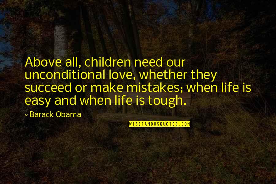 Life Is Tough Quotes By Barack Obama: Above all, children need our unconditional love, whether