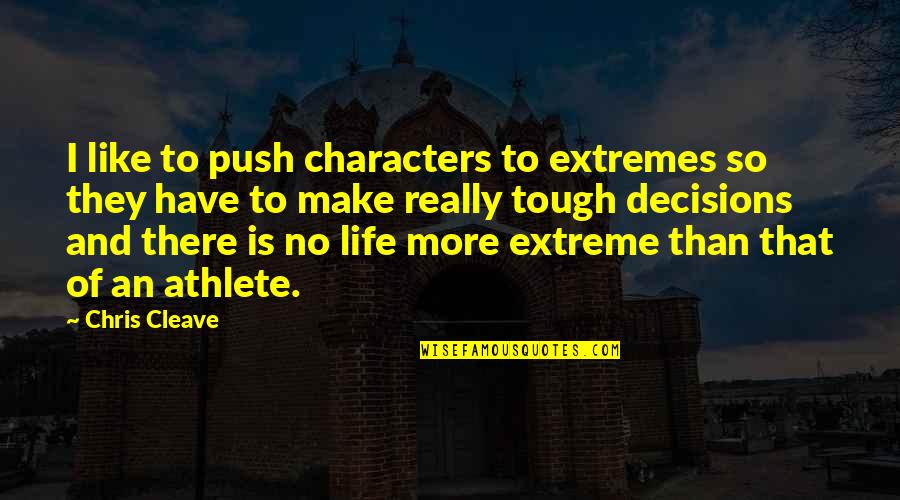Life Is Tough Quotes By Chris Cleave: I like to push characters to extremes so