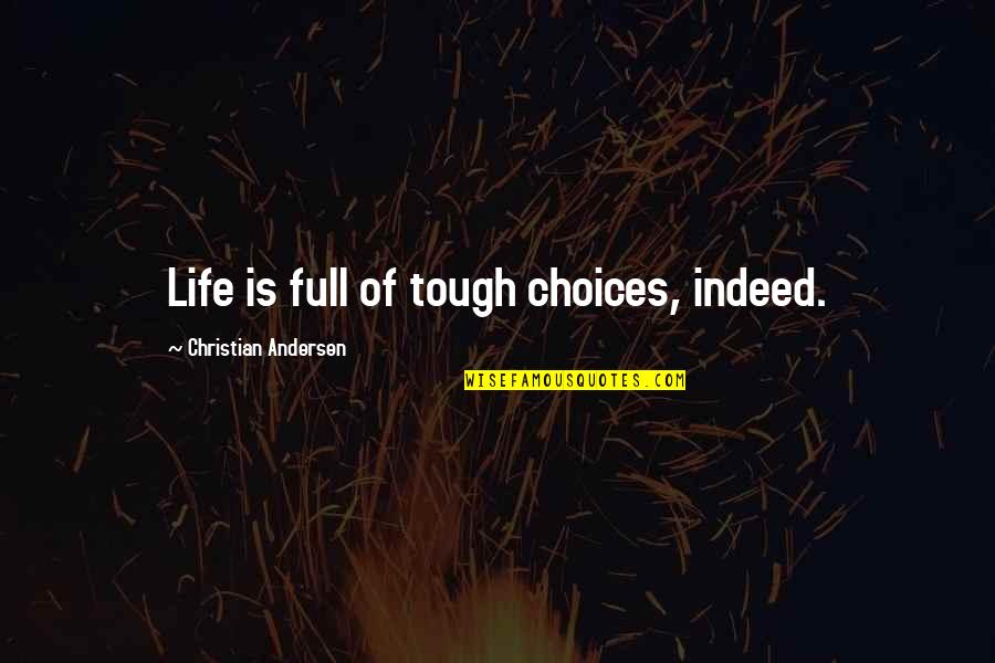 Life Is Tough Quotes By Christian Andersen: Life is full of tough choices, indeed.