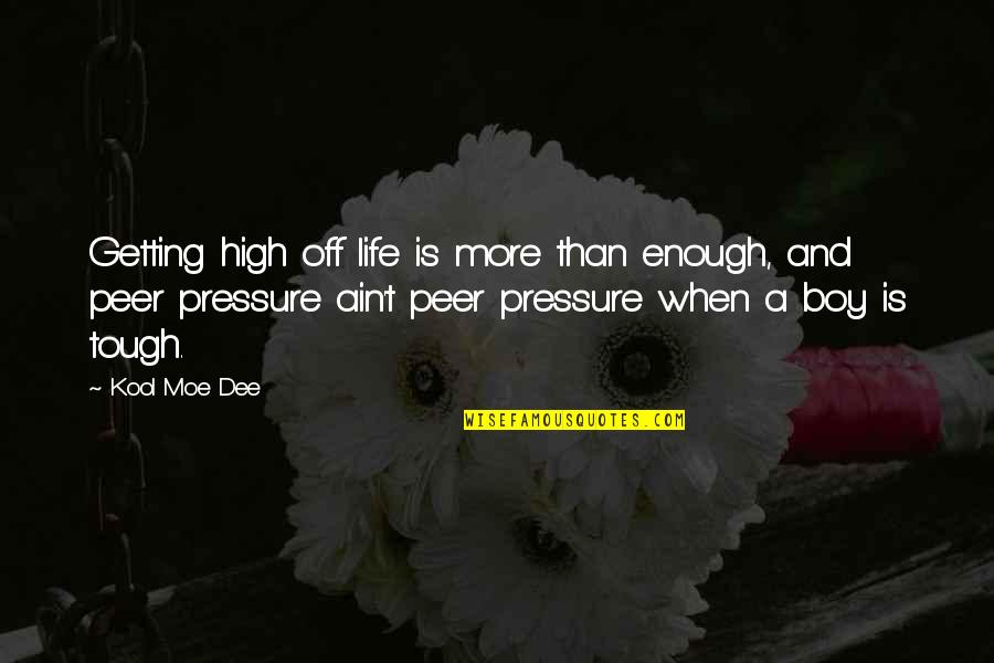 Life Is Tough Quotes By Kool Moe Dee: Getting high off life is more than enough,