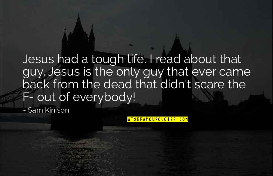 Life Is Tough Quotes By Sam Kinison: Jesus had a tough life. I read about