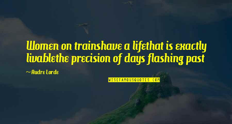 Life Is Travel Quotes By Audre Lorde: Women on trainshave a lifethat is exactly livablethe