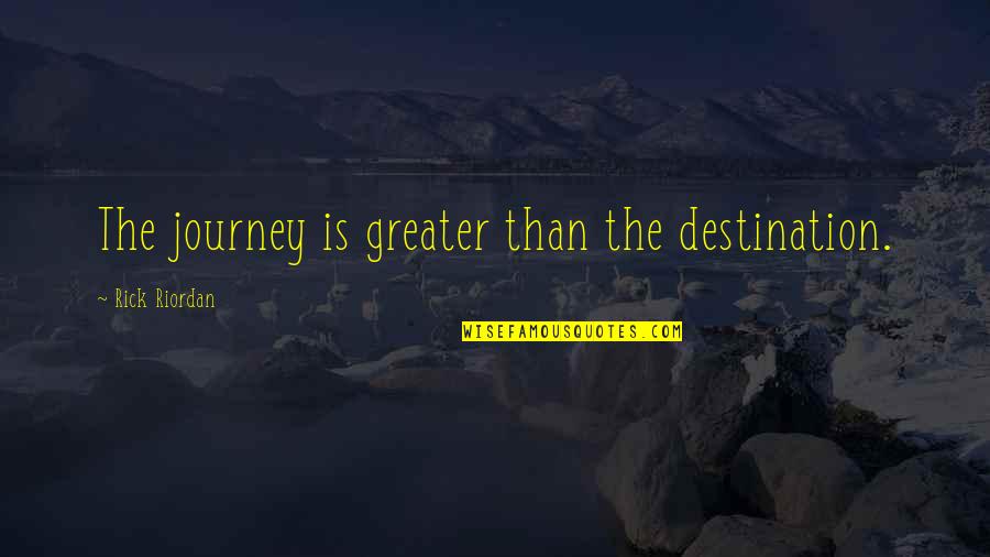 Life Is Travel Quotes By Rick Riordan: The journey is greater than the destination. Life Is Travel Quotes By Rick Riordan: The journey is greater than the destination.