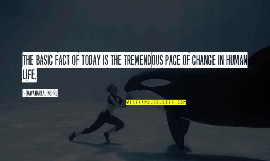 Life Is Tremendous Quotes By Jawaharlal Nehru: The basic fact of today is the tremendous Life Is Tremendous Quotes By Jawaharlal Nehru: The basic fact of today is the tremendous