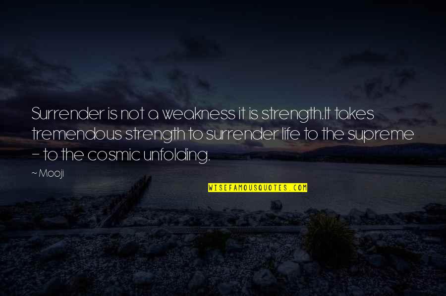 Life Is Tremendous Quotes By Mooji: Surrender is not a weakness it is strength.It Life Is Tremendous Quotes By Mooji: Surrender is not a weakness it is strength.It